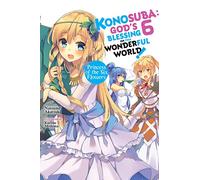 Kurone Mishima - Konosuba: God's Blessing on This Wonderful World!, Vol. 6 (light novel): Princess of the Six Flowers (KONOSUBA LIGHT NOVEL SC)