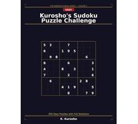 Kurosho's Sudoku Puzzle Challenge: 200 Easy Puzzles Designed by Kurosho with Full Solutions - One Puzzle Per Page for Beginners and Seniors (The Kurosho Sudoku Puzzle Series)