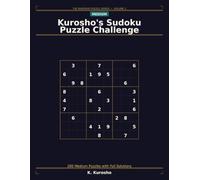 Kurosho's Sudoku Puzzle Challenge: 200 Medium Puzzles with Full Solutions - One Puzzle Per Page for Intermediate Solvers (The Kurosho Sudoku Puzzle Series)