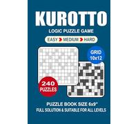 Kurotto Puzzle Book For Adults: 240 Puzzles Kurotto Great Logic Puzzle Game For Adults Seniors and Teens 3 Levels: Easy Medium and Hard Portable size 6x9 Inches.