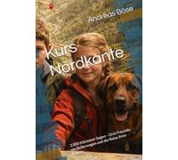 Kurs Nordkante: 2.000 Kilometer Segen - Drei Freunde, ein Bollerwagen und die Reise ihres Lebens