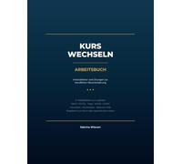Kurs wechseln - Das Arbeitsbuch: Arbeitsblätter und Übungen zur beruflichen Neuorientierung