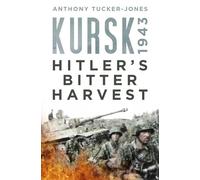 Kursk 1943: Hitler's Bitter Harvest