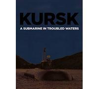 Kursk: A Submarine In Troubled Waters