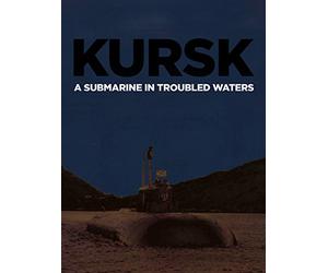 Kursk: A Submarine In Troubled Waters
