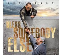 Kurt Carr - Bless Somebody Else