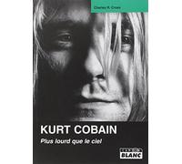 KURT COBAIN Plus lourd que le ciel