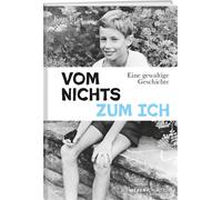 Kurt Erni Vom Nichts zum Ich: Eine gewaltige Geschichte (Hardback)
