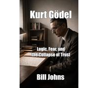 Kurt Gödel: Logic, Fear, and the Collapse of Trust (When Genius Breaks)