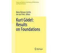Kurt Gödel – Results on Foundations (Sources & Studies in the History of Math & Physical Sciences)