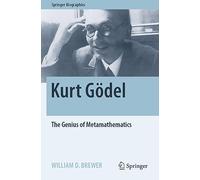 Kurt Gödel: The Genius of Metamathematics (Springer Biographies)