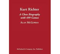 Kurt Richter: A Chess Biography with 499 Games