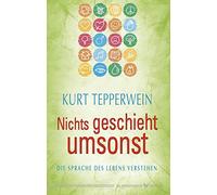 Kurt Tepperwein Nichts geschieht umsonst: Die Sprache des Lebens ver (Paperback)