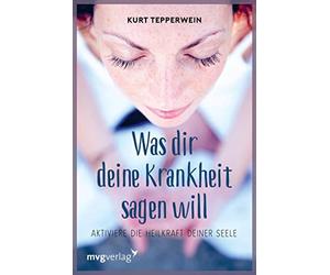 Kurt Tepperwein Was Dir Deine Krankheit sagen will: Aktiviere die He (Paperback)