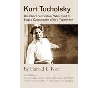 Kurt Tucholsky: The Short Fat Berliner Who Tried to Stop A Catastrophe With A Typewriter