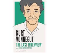 Kurt Vonnegut : The Last Interview and Other Conversations