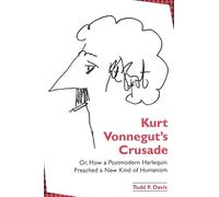 Kurt Vonnegut's Crusade; or, How a Postmodern Harlequin Preached a New Kind of Humanism (SUNY series in Postmodern Culture)