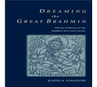 Kurtis R. Schaeffer Dreaming the Great Brahmin: Tibetan Traditions of the Buddhist Kurtis R. Schaeffer Multicolor