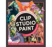 Kurtz, Devin Elle - Beginner's Guide to Digital Painting in Clip Studio Paint: Featuring tutorials by expert professional artists
