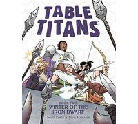 Kurtz, Scott - Table Titans Volume 2: Winter of the Iron Dwarf (TABLE TITANS TP)