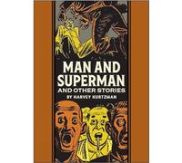 Kurtzman, Harvey - Man and Superman and Other Stories: The EC Comics Library (The Fantagraphics EC Comics Artists Library)