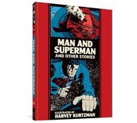 Kurtzman, Harvey - Man and Superman and Other Stories: The EC Comics Library (The Fantagraphics EC Comics Artists Library)