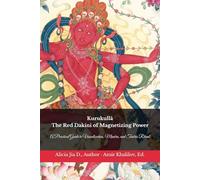 Kurukullā: The Red Dakini of Magnetizing Power: A Practical Guide to Visualization, Mantra, and Tantric Ritual (The Philosophy and Practice of Buddhism)
