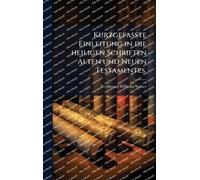 Kurzgefaßte Einleitung in die heiligen Schriften Alten und Neuen Testamentes.