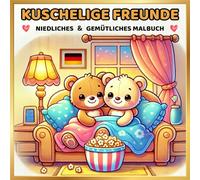 Kuschelige Freunde Gemütliches Malbuch für kreative und entspannte Stunden: Perfekt für alle, die niedliche Tierfreunde lieben und beim Malen entspannen möchten.