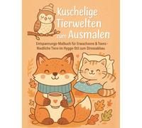 Kuschelige Tierwelten zum Ausmalen: Entspannungs-Malbuch für Erwachsene & Teens - Niedliche Tiere im Hygge-Stil zum Stressabbau