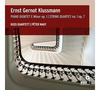 Kuss Quartett - Ernst Gernot Klussmann: Piano Quintet E Minor Op. 1; String Quartet No. 1 Op. 7