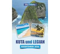 KUTA und LEGIAN REISEFÜHRER 2026: Entdecken Sie Strände, Surfplätze, lokale Küche, das Nachtleben und Reiserouten für Ihr Bali-Abenteuer