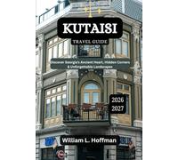 Kutaisi Travel Guide 2025-2026: Discover Georgia’s Ancient Heart, Hidden Corners & Unforgettable Landscapes (Journey to Hidden Gems in Comfort)