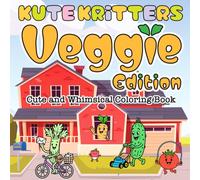 Kute Kritters Veggie Edition: A Cute and Whimsical Coloring Book for Kids and Beginners with Super Adorable Vegetable Characters Shown in Everyday Situations