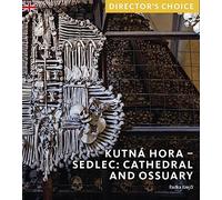 Kutná Hora - Sedlec: Cathedral Church and Ossuary: Director's Choice