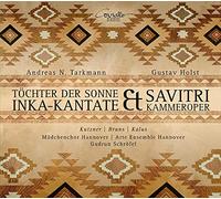 Kutzner; Bruns; Kalus; Mädchenchor Hannover - Tarkmann: Daughter Of The Sun / Holst: Savitri Chamber Opera