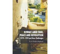 Kuwait Amid War, Peace and Revolution : 1979-1991 and New Challenges