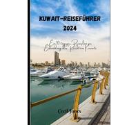 Kuwait-Reiseführer 2024: Ein 10-tägiger Reiseplan zur Erkundung des Reichtums Kuwaits (Travel Guide Books 2024)