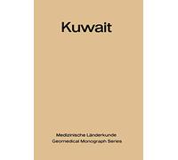 Kuwait: Urban and Medical Ecology. A Geomedical Study: 4 (Medizinische Länderkunde Geomedical Monograph Series, 4)
