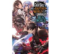 I Got a Cheat Skill in Another World and Became Unrivaled in the Real World, Too, Vol. 3 LN: (CHEAT SKILL WORLD BECAME UNRIVALED REAL NOVEL)