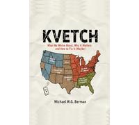 KVETCH: What We Whine About, Why It Matters and How to Fix It (Maybe)