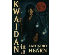 Kwaidan (Illustrated): Ghost Stories and Glimpses of Unfamiliar Japan (The Dark Angel Library)