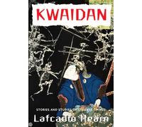 Kwaidan Japanese Stories: Folklore and Studies of Strange Things, A Ghost and Short Story Anthology Collection from Japan in English - Original 1904 Edition