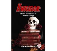 Kwaidan : Stories and Studies of Strange Things