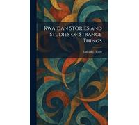 Kwaidan Stories and Studies of Strange Things