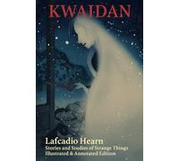 Kwaidan: Stories and Studies of Strange Things | Illustrated & Annotated Edition (Black & White)