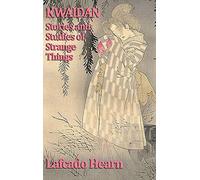 Kwaidan, Stories and Studies of Strange Things - Japanese Ghost Stories and Studies of Strange Things