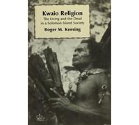 Kwaio Religion: The Living and the Dead in a Solomon Island Society