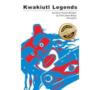 Kwakiutl Legends: as told to Pamela Whitaker by Chief James Wallas