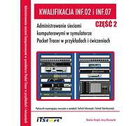Kwalifikacja INF.02 i INF.07: Administrowanie sieciami komputerowymi w symulatorze Packet Tracer w przykładach i ćwiczeniach - Czę